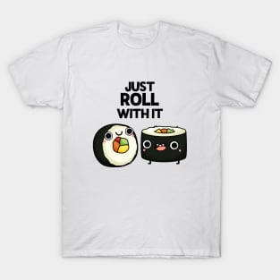 Just Roll With It Funny Sushi Pun T-Shirt